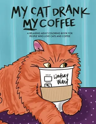 Mon chat a bu mon café : Un livre de coloriage relaxant pour les adultes qui aiment les chats et le café - My Cat Drank My Coffee: A Relaxing Adult Coloring Book for People Who Love Cats and Coffee