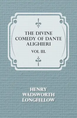 La Divine Comédie de Dante Alighieri - Vol III. - The Divine Comedy of Dante Alighieri - Vol III.