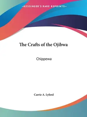 L'artisanat des Ojibwa : Chippewa - The Crafts of the Ojibwa: Chippewa
