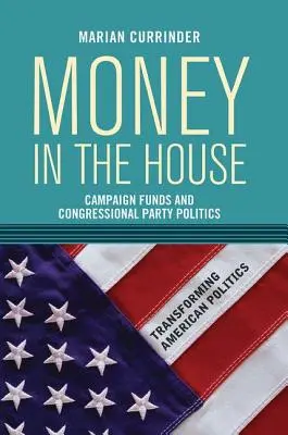 L'argent à la maison : Les fonds de campagne et la politique des partis au Congrès - Money In the House: Campaign Funds and Congressional Party Politics