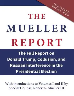 Le rapport Mueller : Le rapport complet sur Donald Trump, la collusion et l'ingérence russe dans l'élection présidentielle - The Mueller Report: The Full Report on Donald Trump, Collusion, and Russian Interference in the Presidential Election