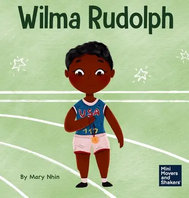 Wilma Rudolph : Un livre pour enfants sur le dépassement des handicaps - Wilma Rudolph: A Kid's Book About Overcoming Disabilities