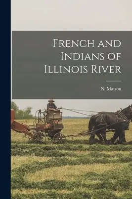Français et Indiens de la rivière Illinois - French and Indians of Illinois River