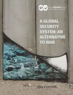 Un système de sécurité globale : Une alternative à la guerre : édition 2016 - A Global Security System: An Alternative to War: 2016 Edition