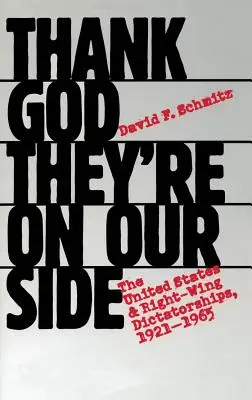 Dieu merci, ils sont de notre côté : Les États-Unis et les dictatures de droite, 1921-1965 - Thank God They're on Our Side: The United States and Right-Wing Dictatorships, 1921-1965