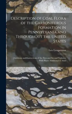 Description de la flore houillère de la formation carbonifère en Pennsylvanie et dans l'ensemble des États-Unis : [Additions et corrections de la première et de la deuxième édition de l'ouvrage]. - Description of Coal Flora of the Carboniferous Formation in Pennsylvania and Throughout the United States: [Additions and Corrections of the First and