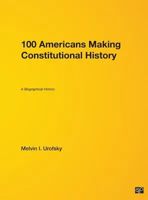 100 Américains qui ont marqué l'histoire constitutionnelle : Une histoire biographique - 100 Americans Making Constitutional History: A Biographical History