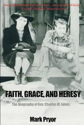 Foi, grâce et hérésie : La biographie du révérend Charles M. Jones - Faith, Grace and Heresy: The Biography of Rev. Charles M. Jones