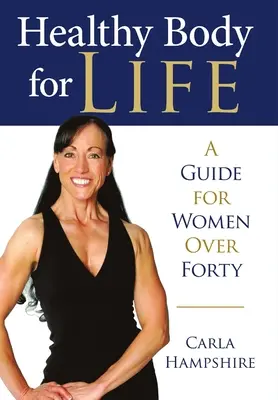 Un corps sain pour la vie : Un guide pour les femmes de plus de quarante ans - Healthy Body for Life: A Guide for Women Over Forty