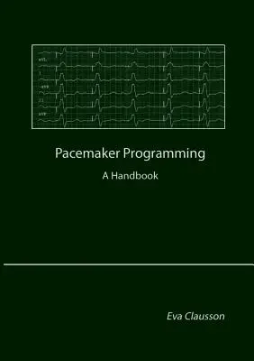 Programmation des stimulateurs cardiaques : Un manuel - Pacemaker Programming: A Handbook