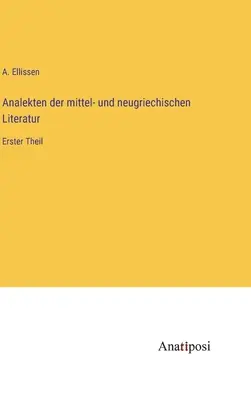 Analekten der mittel- und neugriechischen Literatur : Erster Theil (en anglais) - Analekten der mittel- und neugriechischen Literatur: Erster Theil