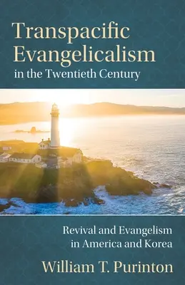 L'évangélisme transpacifique au XXe siècle : Réveil et évangélisation en Amérique et en Corée - Transpacific Evangelicalism in the Twentieth Century: Revival and Evangelism in America and Korea