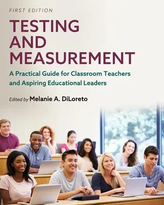 Tests et mesures : Un guide pratique pour les enseignants et les futurs responsables de l'éducation - Testing and Measurement: A Practical Guide for Classroom Teachers and Aspiring Educational Leaders