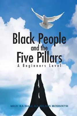 Les Noirs et les cinq piliers : Un niveau pour débutants - Black People and the Five Pillars: A Beginners Level