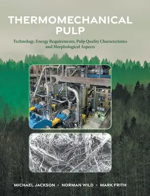 Pâte thermomécanique : Technologie, besoins énergétiques, caractéristiques de la qualité de la pâte et aspects morphologiques - Thermomechanical Pulp: Technology, Energy Requirements, Pulp Quality Characteristics and Morphological Aspects