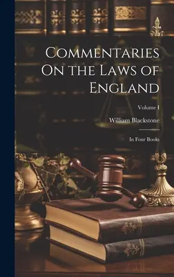 Commentaires sur les lois d'Angleterre : En quatre livres ; Volume I - Commentaries On the Laws of England: In Four Books; Volume I