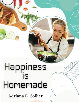 Le bonheur est fait maison : Le guide du cuisinier amateur - Happiness is Homemade: The Home Cook's Guide