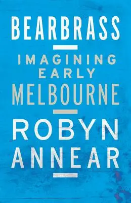 Bearbrass : Imaginer le Melbourne d'antan - Bearbrass: Imagining Early Melbourne