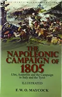 La campagne napoléonienne de 1805 : Ulm, Austerlitz et la campagne en Italie et au Tyrol - The Napoleonic Campaign of 1805: Ulm, Austerlitz and the Campaign in Italy and the Tyrol
