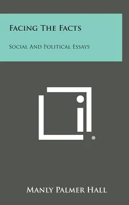 Faire face aux faits : Essais sociaux et politiques - Facing the Facts: Social and Political Essays