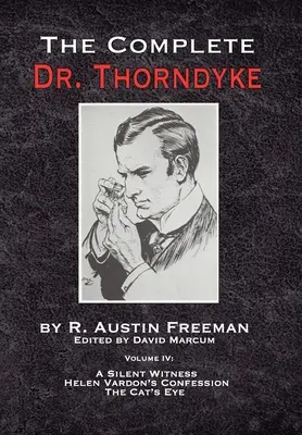 L'intégrale du Dr Thorndyke - Volume IV : Un témoin silencieux, La confession d'Helen Vardon et L'œil du chat - The Complete Dr. Thorndyke - Volume IV: A Silent Witness, Helen Vardon's Confession and The Cat's Eye