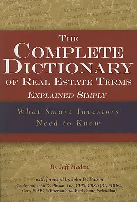 Le dictionnaire complet des termes immobiliers expliqués simplement : Ce que les investisseurs avisés doivent savoir - The Complete Dictionary of Real Estate Terms Explained Simply: What Smart Investors Need to Know