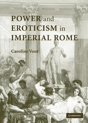 Pouvoir et érotisme dans la Rome impériale - Power and Eroticism in Imperial Rome