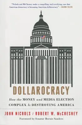 Dollarocracy : How the Money and Media Election Complex Is Destroying America (La Dollarocratie : comment le complexe électoral basé sur l'argent et les médias détruit l'Amérique) - Dollarocracy: How the Money and Media Election Complex Is Destroying America