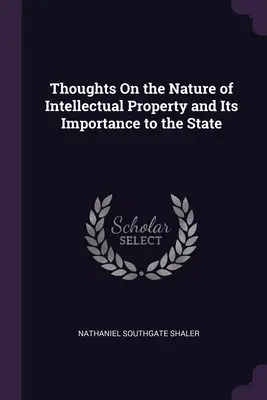 Réflexions sur la nature de la propriété intellectuelle et son importance pour l'État - Thoughts On the Nature of Intellectual Property and Its Importance to the State