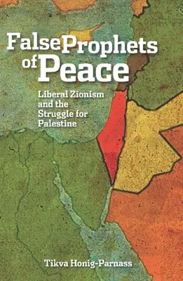Les faux prophètes de la paix : Le sionisme libéral et la lutte pour la Palestine - False Prophets of Peace: Liberal Zionism and the Struggle for Palestine