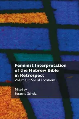 L'interprétation féministe de la Bible hébraïque en rétrospective : II. Lieux sociaux - Feminist Interpretation of the Hebrew Bible in Retrospect: II. Social Locations