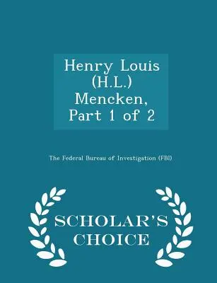 Henry Louis (H.L.) Mencken, partie 1 sur 2 - Édition du choix de l'érudit - Henry Louis (H.L.) Mencken, Part 1 of 2 - Scholar's Choice Edition