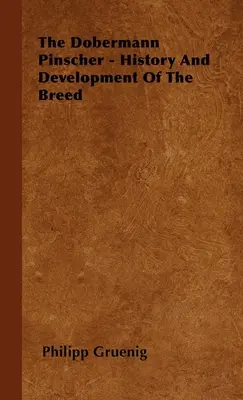 Le Dobermann Pinscher - Histoire et développement de la race - The Dobermann Pinscher - History And Development Of The Breed