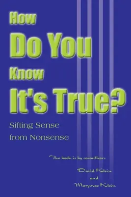 Comment savez-vous que c'est vrai ? en séparant le bon sens du non-sens - How Do You Know It's True?: Sifting Sense from Nonsense