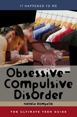 Les troubles obsessionnels compulsifs : Le guide ultime de l'adolescent Volume 25 - Obsessive-Compulsive Disorder: The Ultimate Teen Guide Volume 25