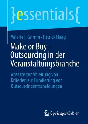 Make or Buy - Outsourcing in the event industry : Anstze Zur Ableitung Von Kriterien To Fundieren Von Outsourcing Decisions - Make or Buy - Outsourcing in Der Veranstaltungsbranche: Anstze Zur Ableitung Von Kriterien Zur Fundierung Von Outsourcingentscheidungen