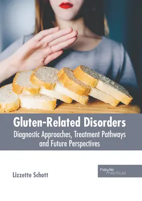 Troubles liés au gluten : Approches diagnostiques, voies de traitement et perspectives d'avenir - Gluten-Related Disorders: Diagnostic Approaches, Treatment Pathways and Future Perspectives