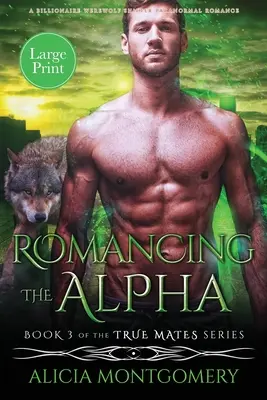 Romancing the Alpha (édition en gros caractères) : Une romance paranormale avec un loup-garou métamorphe milliardaire - Romancing the Alpha (Large Print): A Billionaire Werewolf Shifter Paranormal Romance