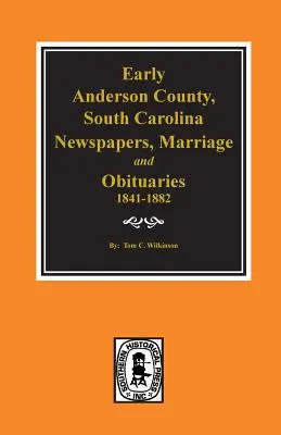 Journaux, mariages et nécrologies du comté d'Anderson, Caroline du Sud, 1841-1882. - Early Anderson County, South Carolina, Newspapers, Marriage & Obituaries, 1841-1882.