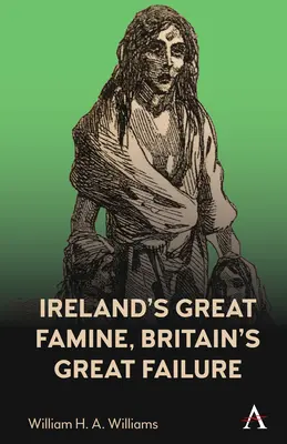 La grande famine en Irlande, le grand échec de la Grande-Bretagne - Ireland's Great Famine, Britain's Great Failure