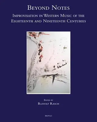 Au-delà des notes : L'improvisation dans la musique occidentale des XVIIIe et XIXe siècles - Beyond Notes: Improvisation in Western Music of the Eighteenth and Nineteenth Centuries