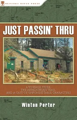 Just Passin' Thru : Un magasin d'antiquités, le sentier des Appalaches et un groupe de personnages inoubliables - Just Passin' Thru: A Vintage Store, the Appalachian Trail, and a Cast of Unforgettable Characters