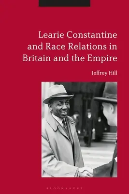 Learie Constantine et les relations raciales en Grande-Bretagne et dans l'Empire - Learie Constantine and Race Relations in Britain and the Empire