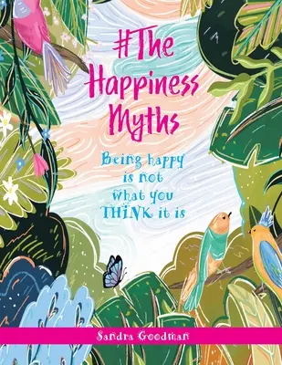 #Les mythes du bonheur : Le bonheur n'est pas ce que l'on croit - #The Happiness Myths: Being happy is not what you THINK it is