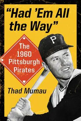 Les Pirates de Pittsburgh en 1960 Les Pirates de Pittsburgh en 1960 - Had 'em All the Way: The 1960 Pittsburgh Pirates