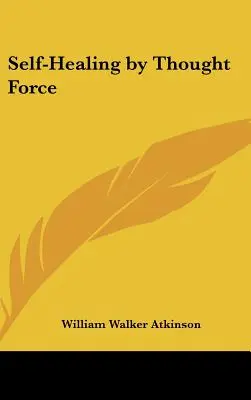 L'autoguérison par la force de la pensée - Self-Healing by Thought Force