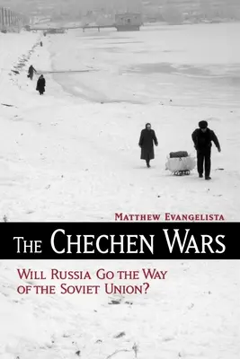 Les guerres de Tchétchénie : la Russie va-t-elle suivre la voie de l'Union soviétique&nbsp;? - The Chechen Wars: Will Russia Go the Way of the Soviet Union?
