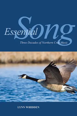 Essential Song : Trois décennies de musique crie du Nord - Essential Song: Three Decades of Northern Cree Music