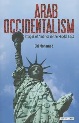 L'occidentalisme arabe : les images de l'Amérique au Moyen-Orient - Arab Occidentalism: Images of America in the Middle East