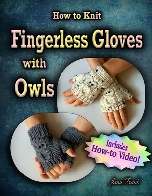 Comment tricoter des gants sans doigts avec OWLS ! Maintenant avec une vidéo complète ! - How to Knit Fingerless Gloves with OWLS!: Now with a Complete How-to Video!